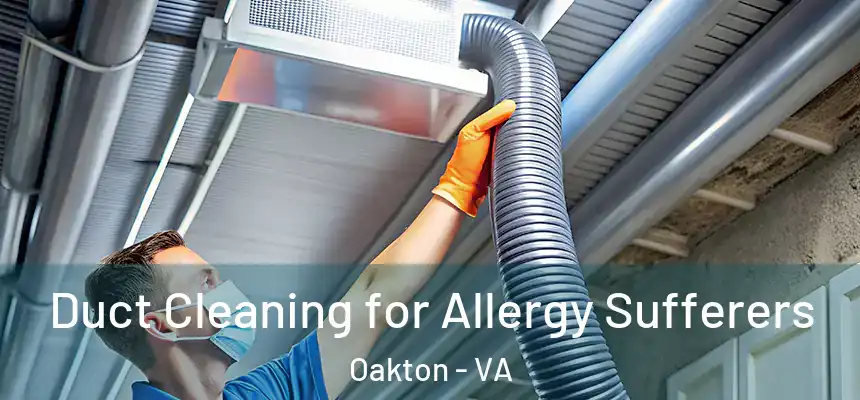  Duct Cleaning for Allergy Sufferers Oakton - VA