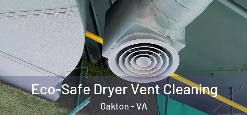  Eco-Safe Dryer Vent Cleaning Oakton - VA