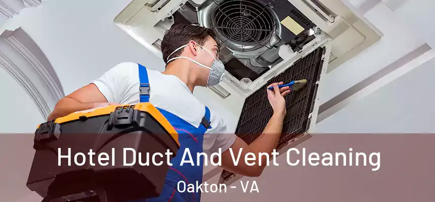 Hotel Duct And Vent Cleaning Oakton - VA