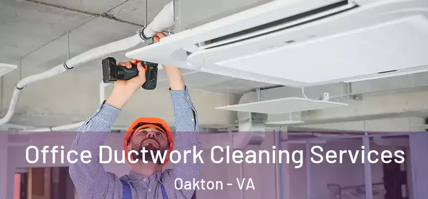 Office Ductwork Cleaning Services Oakton - VA